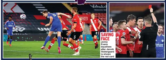  ??  ?? SAVING FACE
Jonny Evans equalises after Jannik Vestergaar­d is shown the red card