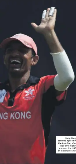  ?? Reuters ?? Hong Kong secured a place in the Asia Cup after their two-wicket win over the UAE in Malaysia