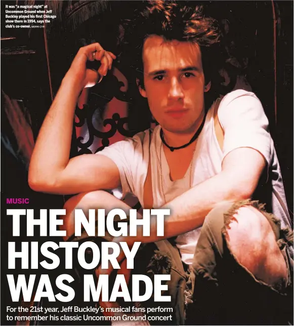  ?? MERRI CYR ?? It was “a magical night” at Uncommon Ground when Jeff Buckley played his first Chicago show there in 1994, says the club’s co-owner.