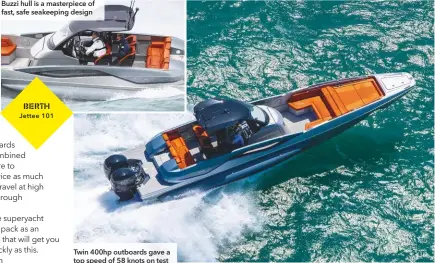  ??  ?? Twin 400hp outboards gave a top speed of 58 knots on test