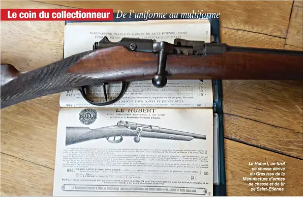  ??  ?? Le Hubert, un fusil de chasse dérivé du Gras issu de la Manufactur­e d’armes de chasse et de tir de Saint-Etienne.