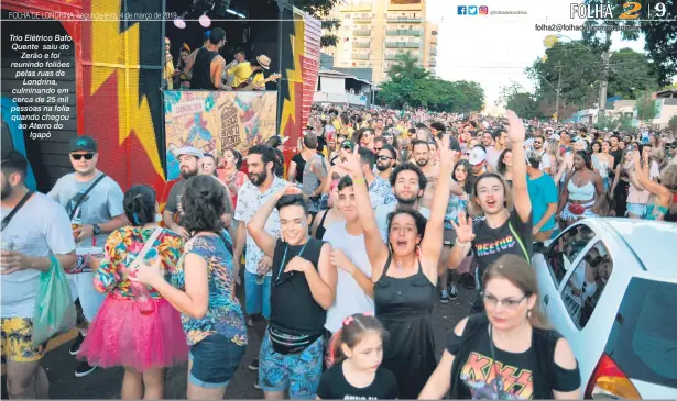  ??  ?? Trio Elétrico Bafo Quente saiu do Zerão e foi reunindo foliões pelas ruas de Londrina, culminando em cerca de 25 mil pessoas na folia quando chegou ao Aterro do Igapó