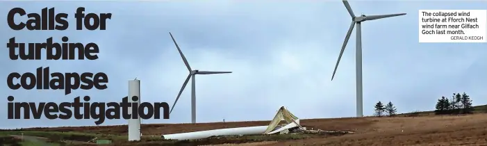  ?? GERALD KEOGH ?? The collapsed wind turbine at Fforch Nest wind farm near Gilfach Goch last month.