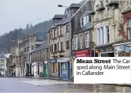  ??  ?? Mean Street The Car sped along Main Street in Callander