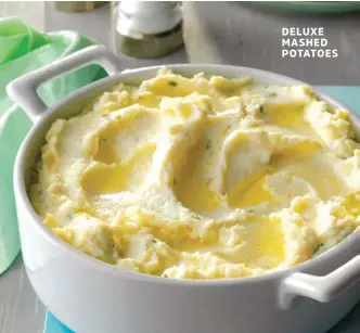  ??  ?? DELUXE MASHED POTATOES