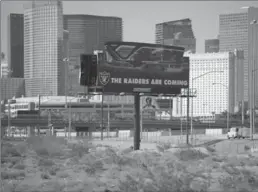  ?? ASSOCIATED PRESS FILE PHOTO ?? Yes, the Raiders are coming, along with the National Hockey League, and maybe even a Major League Baseball team some day.