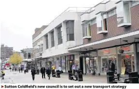  ??  ?? > Sutton Coldfield’s new council is to set out a new transport strategy