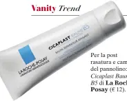  ?? ?? Per la post rasatura e cambio del pannolino: Cicaplast Baume B5 di La RochePosay (€ 12).