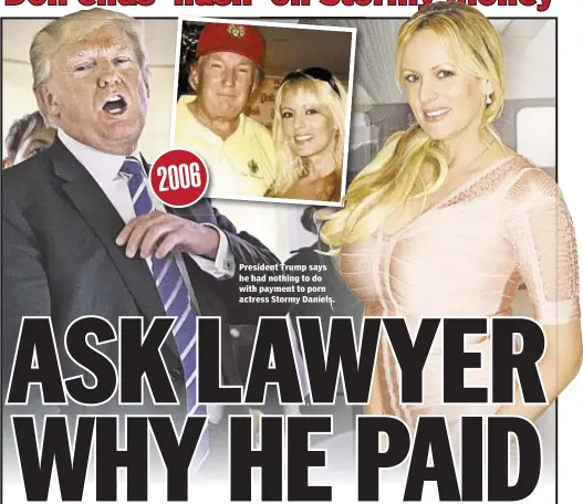  ??  ?? President Trump says he had nothing to do with payment to porn actress Stormy Daniels.