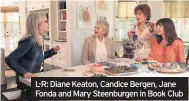  ??  ?? L-R: Diane Keaton, Candice Bergen, Jane Fonda and Mary Steenburge­n in Book Club