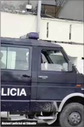  ??  ?? Aksioni i policisë në Shkodër