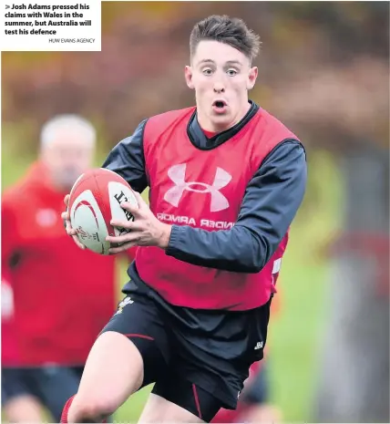  ?? HUW EVANS AGENCY ?? &gt; Josh Adams pressed his claims with Wales in the summer, but Australia will test his defence