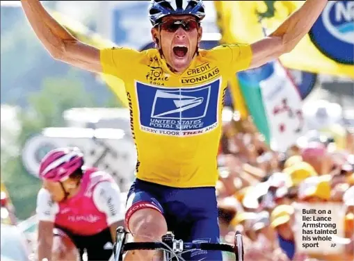  ?? AP ?? Built on a lie: Lance Armstrong has tainted his whole sport