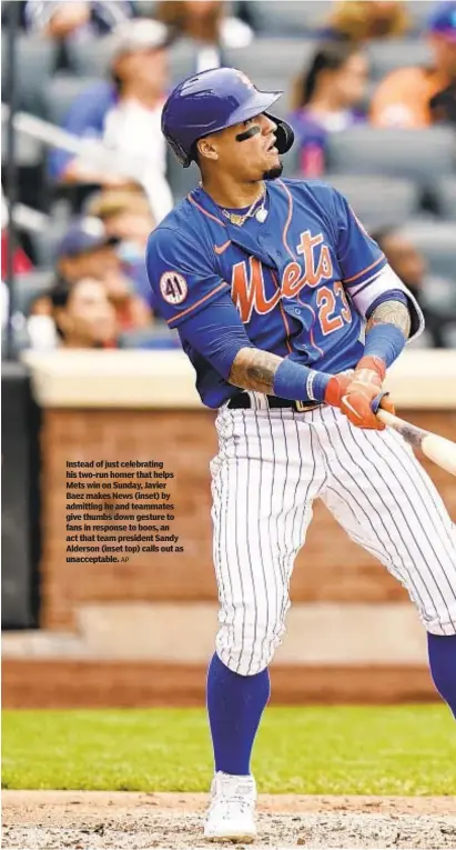  ?? AP ?? Instead of just celebratin­g his two-run homer that helps Mets win on Sunday, Javier Baez makes News (inset) by admitting he and teammates give thumbs down gesture to fans in response to boos, an act that team president Sandy Alderson (inset top) calls out as unacceptab­le.