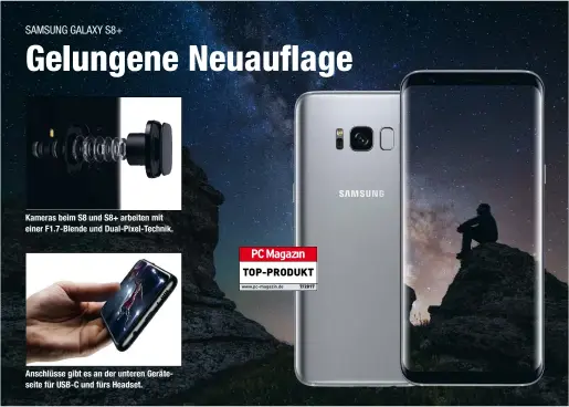  ??  ?? Kameras beim S8 und S8+ arbeiten mit einer F1.7-Blende und Dual-Pixel-Technik. Anschlüsse gibt es an der unteren Geräteseit­e für USB-C und fürs Headset.