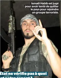  ??  ?? Ismaël Habib est jugé pour avoir tenté de quitter le pays pour rejoindre un groupe terroriste.