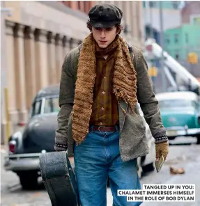  ?? ?? TANGLED UP IN YOU: CHALAMET IMMERSES HIMSELF IN THE ROLE OF BOB DYLAN