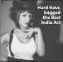  ??  ?? Hard Kaur, bagged the Best India Act