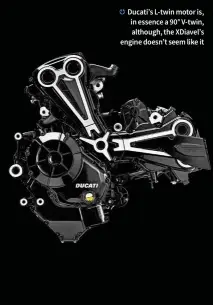  ??  ?? Ducati’s L-twin motor is, in essence a 90° V-twin, although, the XDiavel’s engine doesn’t seem like it