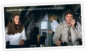  ??  ?? Could the 1980 film Airplane! be the cure
for flying phobia?