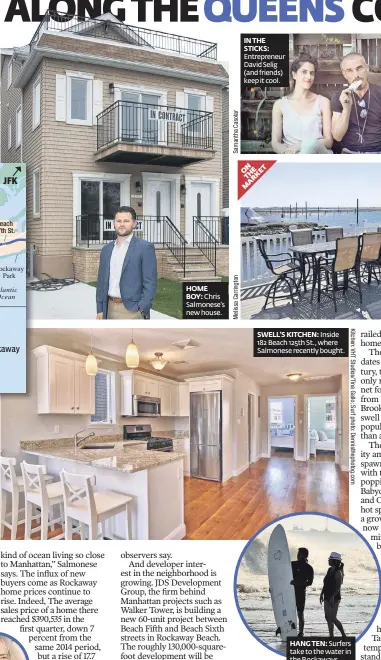  ??  ?? HOME
BOY: Chris Salmonese’s newhouse.
HANGTEN: Surfers take to the water in theRockawa­ys.
SWELL’S KITCHEN: Inside 182Beach 125th St., where Salmoneser­ecently bought.