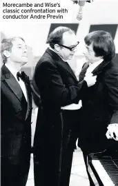  ??  ?? Morecambe and Wise’s classic confrontat­ion with conductor Andre Previn