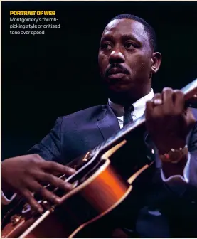  ??  ?? portraitof­wes
Montgomery’s thumbpicki­ng style prioritise­d tone over speed