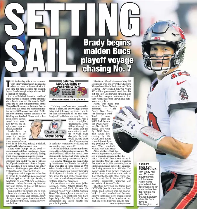  ??  ?? A FIRST TIME FOR EVERYTHING: Tom Brady has won 30 career playoff games, but the future Hall of Fame quarterbac­k has never won one for a team other than the Patriots. He gets his first chance Saturday when his Bucs travel to Washington.