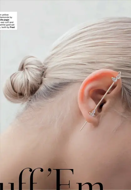  ??  ?? Allora ear pin in yellow gold set with diamonds by Katkim. Opposite page: Chance Infinie ear cuff and double ring in white gold set with diamonds, both by Fred