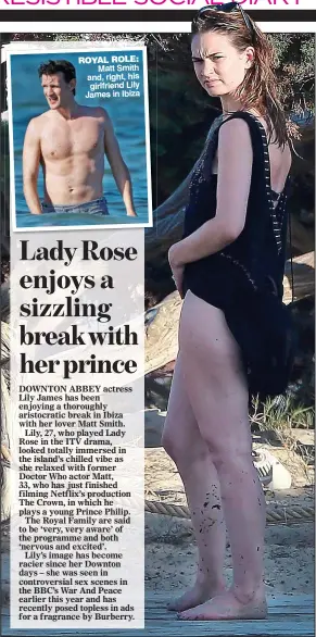  ??  ?? ROYAL ROLE: Matt Smith and, right, his girlfriend Lily James in Ibiza