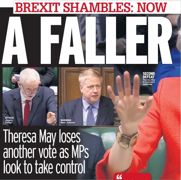  ??  ?? ATTACK Jeremy Corbyn WARNING Boris Johnson SECOND DEFEAT Theresa May in Commons yesterday