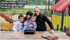  ??  ?? Sinove Andriju i Vukašina uči da se raduju malim stvarima i da vole život