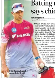  ?? PTI ?? Delhi Daredevils chief mentor Rahul Dravid.