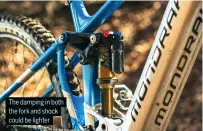  ?? ?? The damping in both the fork and shock could be lighter