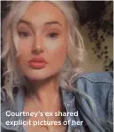  ??  ?? Courtney’s ex shared explicit pictures of her