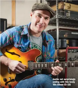  ??  ?? Justin: not surprising­ly smiling with this lovely ’60s Gibson ES-335