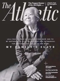  ??  ?? The Atlantic’s cover story, My Family’s Slave, sparked heated internatio­nal discussion after its publicatio­n. The heartbreak­ing piece was written by the late FilipinoAm­erican Pulitzer Prize-winning journalist, Alex Tizon, who passed away in March.