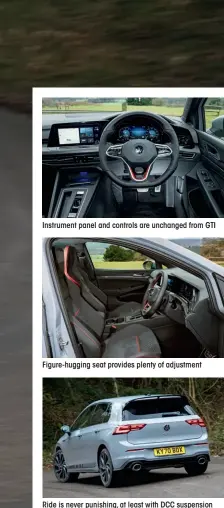  ??  ?? Instrument panel and controls are unchanged from GTI
Figure-hugging seat provides plenty of adjustment
Ride is never punishing, at least with DCC suspension