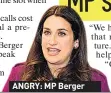  ??  ?? ANGRY: MP Berger