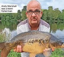  ?? ?? Andy Marshall was a keen fisherman