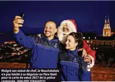  ?? (PHILIPPE STRAGIOTTI) ?? Malgré son statut de chef, le Neuchâtelo­is n’a pas hésité à se déguiser en Père Noël pour la carte de voeux 2017 de la police cantonale.