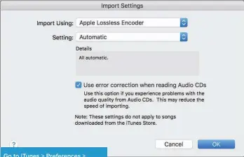  ??  ?? Go to iTunes &gt; Preference­s &gt; General, then click Import Settings. You can turn on error correction when ripping CDs in this window