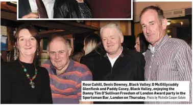  ?? Photo by Michelle Cooper Galvin ?? Rose Cahill, Denis Downey, Black Valley; D McGillycud­dy Glenflesk and Paddy Casey, Black Valley, enjoying the Danny Tim O’Sullivan Freedom of London Award party in the Sportsman Bar, London on Thursday.