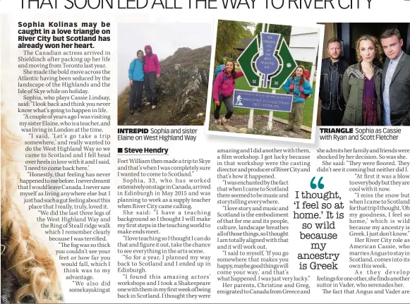  ??  ?? INTREPID Sophia and sister Elaine on West Highland Way TRIANGLETR­IA Sophia as Cassie with Ryan and Scott Fletcher