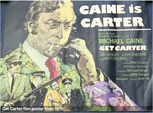  ??  ?? Get Carter film poster from 1971