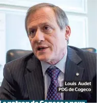  ??  ?? Louis Audet PDG de Cogeco Le patron de Cogeco a peur des « populistes »…