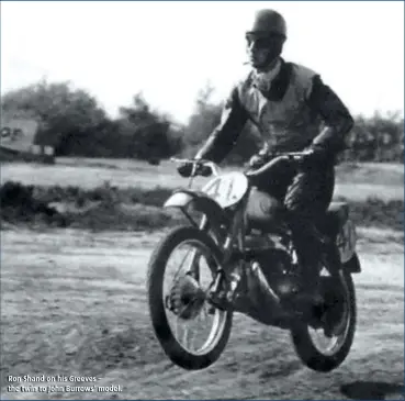  ?? ?? Ron Shand on his Greeves – the twin to John Burrows’ model.