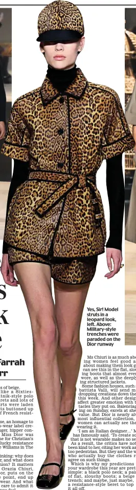  ?? ?? Yes, Sir! Model struts in a leopard look, left. Above: Military-style trenches were paraded on the Dior runway