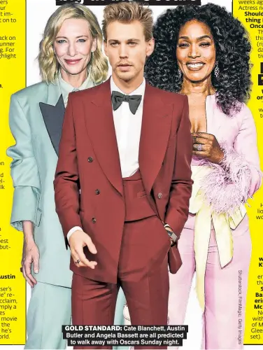  ?? ?? GOLD STANDARD: Cate Blanchett, Austin Butler and Angela Bassett are all predicted to walk away with Oscars Sunday night.