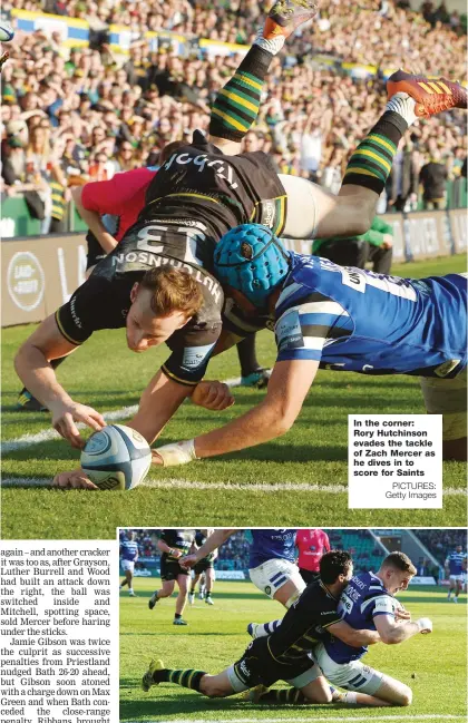  ?? PICTURES: Getty Images ?? In the corner: Rory Hutchinson evades the tackle of Zach Mercer as he dives in to score for Saints Over: Ruaridh McConnochi­e scores for Bath despite Alex Mitchell’s tackle